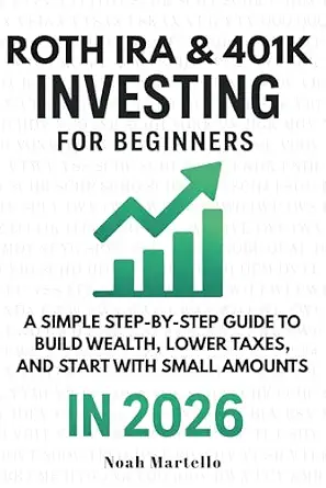 Roth IRA & 401(k) Investing for Beginners 2026: A Simple Step-by-Step Guide to Build Wealth, Lower Taxes, and Start With Small Amounts