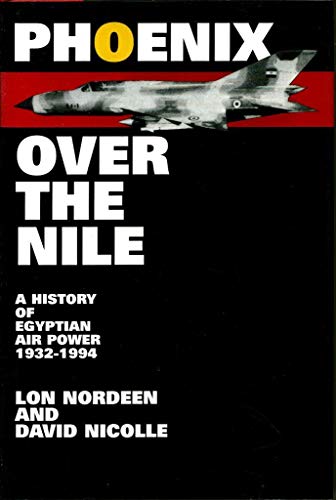 Phoenix Over The Nile: A History of Egyptian Air Power 1932-1994