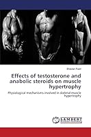 Effects of testosterone and anabolic steroids on muscle hypertrophy: Physiological mechanisms involved in skeletal muscle hypertrophy 3659777943 Book Cover