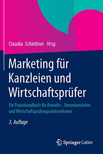 Marketing für Kanzleien und Wirtschaftsprüfer: Ein Praxishandbuch für Anwalts-, Steuerkanzleien und Wirtschaftsprüfungsunternehmen Marketing für Kanzleien und Wirtschaftsprüfer: Ein Praxishandbuch für Anwalts-, Steuerkanzleien und Wirtschaftsprüfungsunternehmen