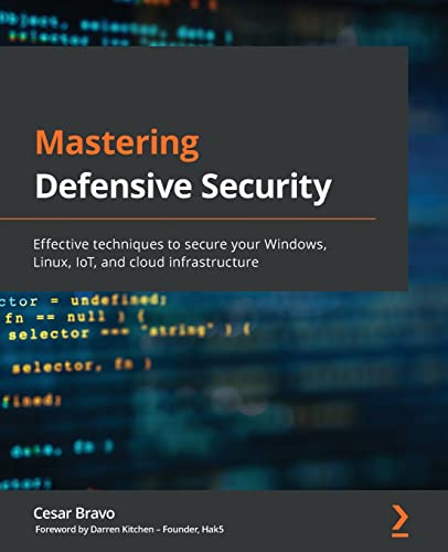 Mastering Defensive Security: Effective techniques to secure your ...