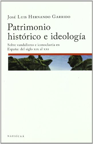 Patrimonio Historico e Ideologia. Sobre Vandalismo e Iconoclastia en e