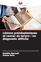 Lésions prénéoplasiques et cancer du larynx : un diagnostic difficile (French Edition) 6207836960 Book Cover