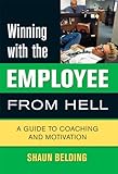 Winning with the Employee from Hell: A Guide to Performance and Motivation (3) (Winning with... series)