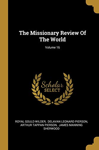 The Missionary Review Of The World; Volume 16