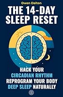 The 14-Day Sleep Reset: Hack Your Circadian Rhythm, Reprogram Your Body and Sleep Deeply Without Pills, Pressure or Perfection B0F66XJZ3G Book Cover