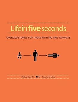 Life in Five Seconds: The Short Story of Absolutely Everything by H-57-Wow! eBook