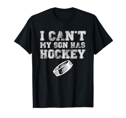 I cant my son has hockey t-shirt funny mom dad T-Shirt