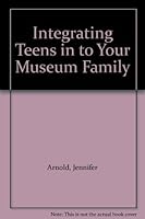 Integrating Teens in to Your Museum Family B00ACIP6PE Book Cover
