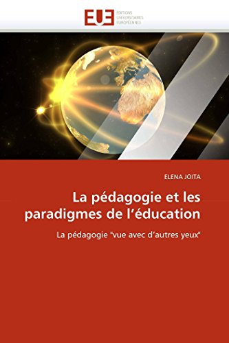 La pédagogie et les paradigmes de l'éducation: La pédagogie "vue avec d'autres yeux" (Omn.Univ.Europ.) (French Edition)