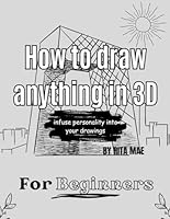 How to draw anything in 3D, Book to learn drawing 3D things for beginners, Fun 3D Drawing Lessons: With 8.5 x 11 inch and 60 pages B0CPXMR5ZL Book Cover