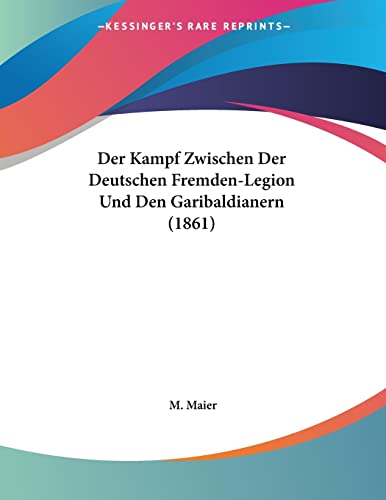 Der Kampf Zwischen Der Deutschen Fremden-Legion Und Den Garibaldianern (1861) (German Edition)