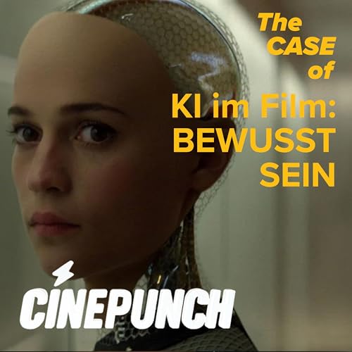 #13 The Case of: KI im Film - BEWUSSTSEIN pt. 1 | Ex Machina cover art