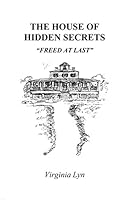 The House of Hidden Secrets "Freed At Last" 0578182971 Book Cover