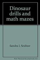 Dinosaur drills and math mazes: Book one, addition facts 1-10 and 10-20 0896271501 Book Cover