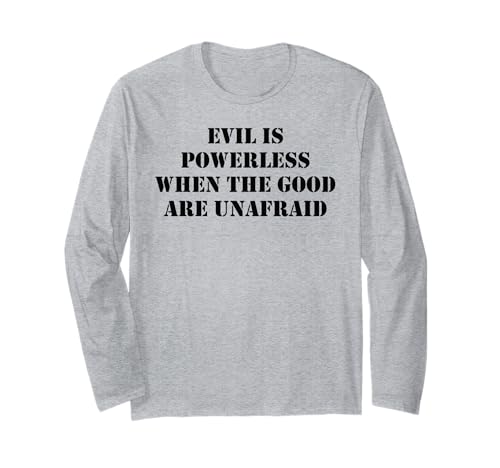 Evil is Powerless When the Good are Unafraid Save Democracy 長袖Tシャツ