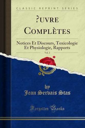 OEuvre Complètes, Vol. 2: Notices Et Discours, Toxicologie Et Physiologie, Rapports (Classic Reprint)
