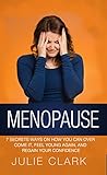Menopause: 7 Secrets ways on how you can over come it, feel young again, and regain your confidence
