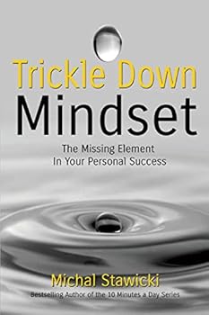 Paperback Trickle Down Mindset: The Missing Element In Your Personal Success Book