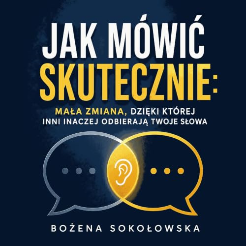 『Jak m&oacute;wić skutecznie: Mała zmiana, dzięki kt&oacute;rej inni inaczej odbierają twoje słowa』のカバーアート