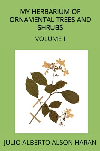 MY HERBARIUM OF ORNAMENTAL TREES AND SHRUBS: VOLUME I