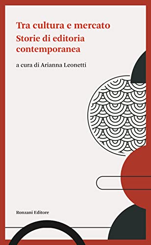  Tra cultura e mercato. Storie di editoria contemporanea