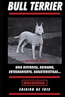 EL BULL TERRIER: Guia histórica, cuidados, entrenamiento, salud y mucho mas (Spanish Edition) B0F6324D8H Book Cover