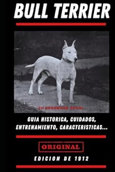 Hardcover EL BULL TERRIER: Guia histórica, cuidados, entrenamiento, salud y mucho mas (Spanish Edition) [Spanish] Book