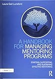 A Handbook for Managing Mentoring Programs: Starting, Supporting and Sustaining