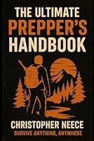 The Ultimate Prepper’s Handbook: Survive Anything, Anywhere B0F5X7ZG9Z Book Cover