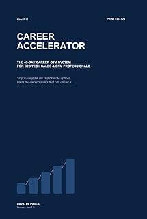 Career Accelerator: The 45-Day Career GTM System for B2B Tech Sales & GTM Professionals