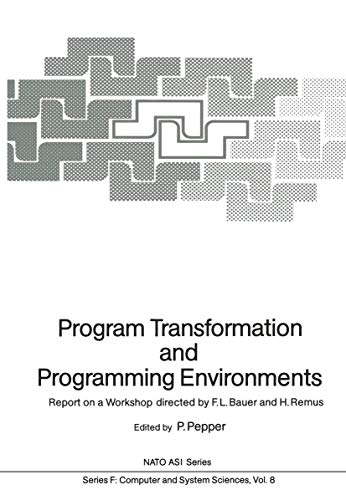 Program Transformation and Programming Environments: Report on a Workshop, Munich, Germany, 12 to 16 September 1983 (NATO ASI Subseries F:) view 2