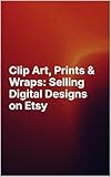 Clip Arts, Prints & Digital Wraps: Selling Digital Designs on Etsy