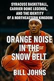 john dumelo and jackie appiah movie  Orange Noise in the Snow Belt: Syracuse Basketball, Carrier Dome Legends, and the Identity of a Northeastern Kingdom