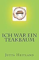 Ich war ein Teakbaum: Novelle 1515128342 Book Cover