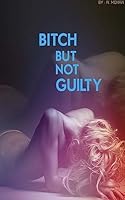 Bitch But Not Guilty 1507644396 Book Cover