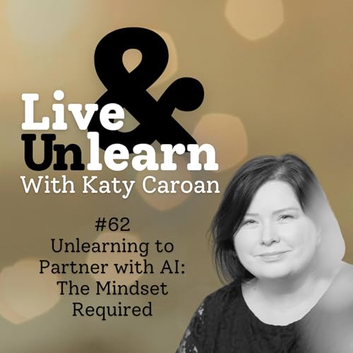 『#62 - Unlearning to Partner with AI: The Mindset Required』のカバーアート