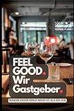 FEEL GOOD. Wir Gastgeber.: Warum unser Beruf mehr ist als ein Job
