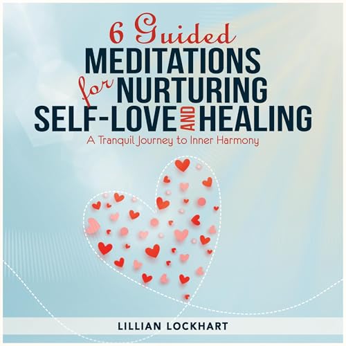 6 Guided Meditations for Nurturing Self-Love and Healing by Lillian Lockhart episode artwork