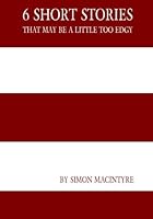6 Short Stories That May Be A Little Too Edgy Continue 0994822707 Book Cover