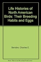 Life Histories of North American Birds: Their Breeding Habits and Eggs (2 Vols in 1) 0405057202 Book Cover
