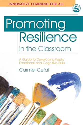 Promoting Resilience in the Classroom: A Guide to Developing Pupils' Emotional and Cognitive Skills (Innovative Learning for All)