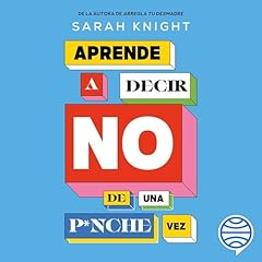 Aprende a decir NO de una p*nche vez Audiobook By Sarah Knight cover art