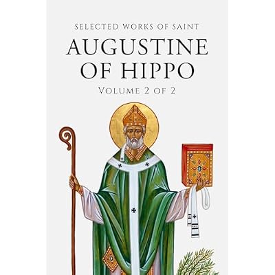 Selected Works of Saint Augustine (Annotated) Volume 2 of 2