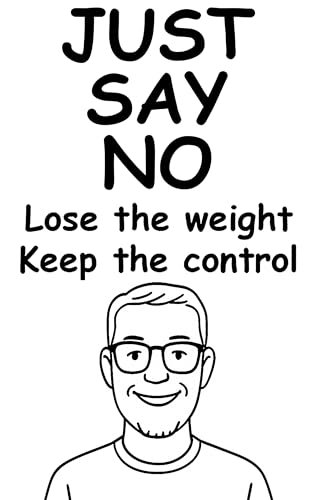 Just Say No: Lose the Weight. Keep the Control.
