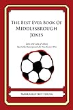 middlesbrough football results  The Best Ever Book of Middlesbrough Jokes: Lots and Lots of Jokes Specially Repurposed for You-Know-Who