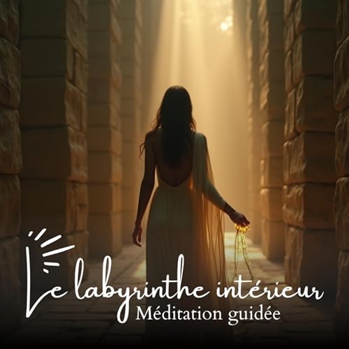 M&eacute;ditation guid&eacute;e pour affronter ses peurs &ndash; Le labyrinthe int&eacute;rieur