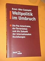 Weltpolitik im Umbruch. Die Pax Americana, der Terrorismus und die Zukunft der internationalen Beziehungen.: Die Pax Americana, der Terrorismus und die Zukunft der internationalen Beziehungen 3406494161 Book Cover
