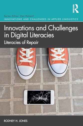 Innovations And Challenges In Digital Literacies: Literacies Of Repair (Innovations And Challenges In Applied Linguistics)