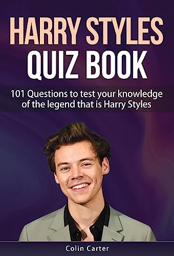 Harry Styles Quiz Book: 101 Questions To Test Your Knowledge Of The Legend That Is Harry Styles (English Edition)